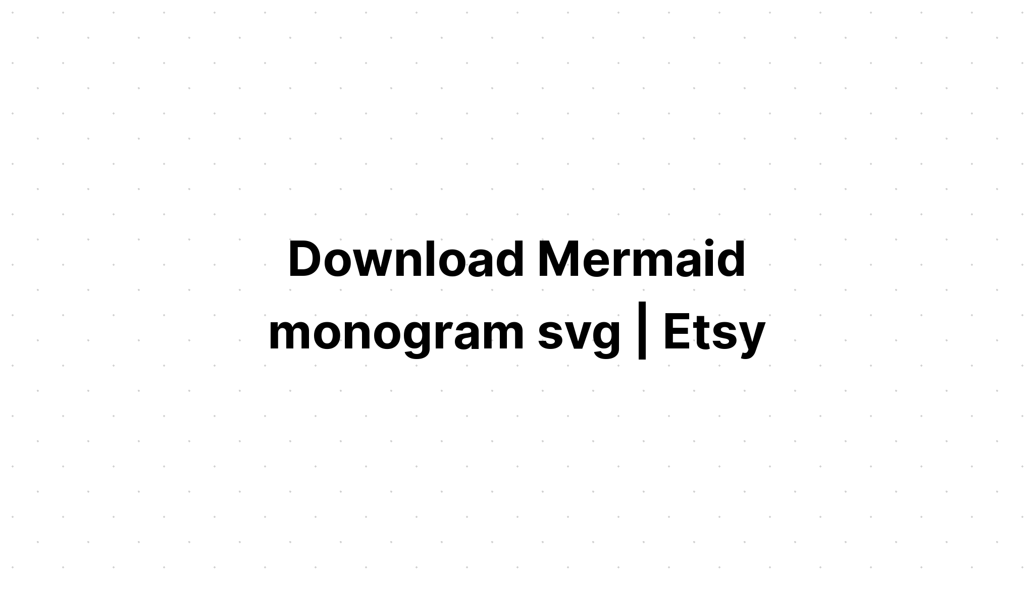 Download Free Monogram Mermaid Svg - Layered SVG Cut File